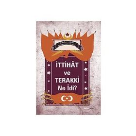 İTTIHAT VE TERAKKI NE İDI? - LESKOVIKLI MEHMET RAUF