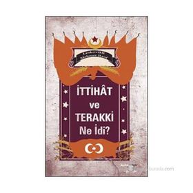 İTTIHAT VE TERAKKI NE İDI? - LESKOVIKLI MEHMET RAUF
