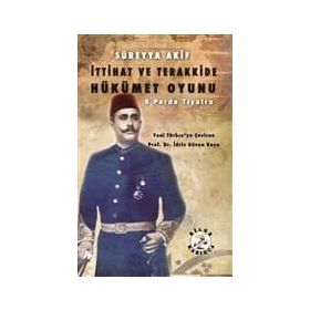 İttihat Ve Terakkide Hükümet Oyunu - Süreyya Akif