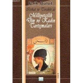 İTTİHAT VE TERAKKI'DE MİLLİYETÇİLİK DIN VE KADIN TARTIŞMALARI 2 - FAIK BULUT