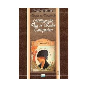 İTTİHAT VE TERAKKI'DE MİLLİYETÇİLİK DIN VE KADIN TARTIŞMALARI 2 - FAIK BULUT