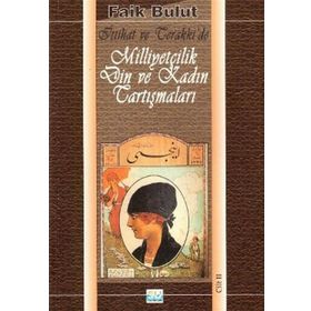 İTTİHAT VE TERAKKI'DE MİLLİYETÇİLİK DIN VE KADIN TARTIŞMALARI 2 - FAIK BULUT