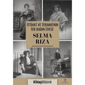 İttihat Ve Terakki'nin Tek Kadın Üyesi Selma Rıza - Dilara Çelik