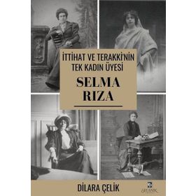 İttihat Ve Terakki'nin Tek Kadın Üyesi Selma Rıza - Dilara Çelik