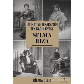 İttihat Ve Terakki'nin Tek Kadın Üyesi Selma Rıza - Dilara Çelik