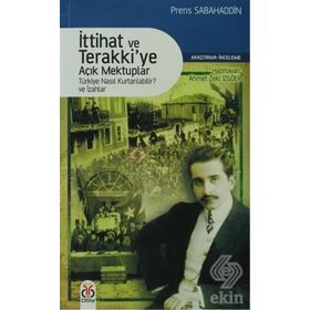 İTTIHAT VE TERAKKIYE AÇIK MEKTUPLAR TÜRKIYE NASIL KURTARILABILIR VE İZAHLAR - PRENS SABAHADDIN