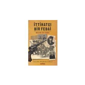 İttihatçı Bir Fedai: Mülazım Atıf Kamçıl Talha Burak Ünlü-Timaş Yayınları