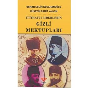 İTTİHATÇI LIDERLERIN GIZLI MEKTUPLARI - HÜSEYİN CAHIT CEBESOY
