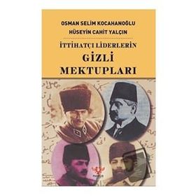 İTTİHATÇI LIDERLERIN GIZLI MEKTUPLARI - HÜSEYİN CAHIT CEBESOY