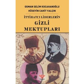 İTTİHATÇI LIDERLERIN GIZLI MEKTUPLARI - HÜSEYİN CAHIT CEBESOY