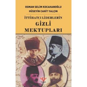 İTTİHATÇI LIDERLERIN GIZLI MEKTUPLARI - HÜSEYİN CAHIT CEBESOY