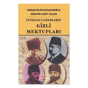 İTTİHATÇI LIDERLERIN GIZLI MEKTUPLARI - HÜSEYİN CAHIT CEBESOY