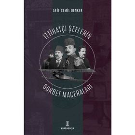 İttihatçı Şeflerin Gurbet Maceraları - Arif Cemil