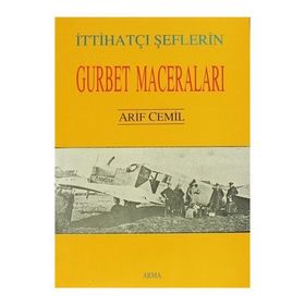 İttihatçı Şeflerin Gurbet Maceraları - Arif Cemil
