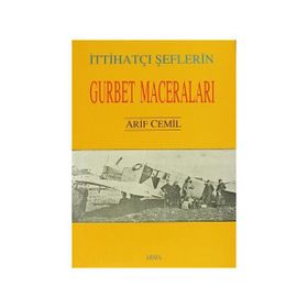 İttihatçı Şeflerin Gurbet Maceraları - Arif Cemil