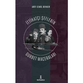 İttihatçı Şeflerin Gurbet Maceraları - Arif Cemil
