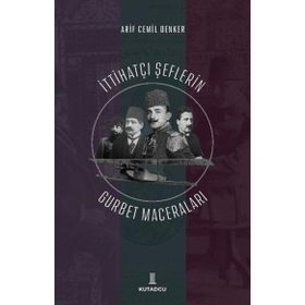 İttihatçı Şeflerin Gurbet Maceraları - Arif Cemil