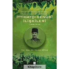 İTTIHATÇI - SENÜSI İLIŞKILERI 1908 - 1918 - NEVZAT ARTUÇ