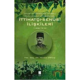 İTTIHATÇI - SENÜSI İLIŞKILERI 1908 - 1918 - NEVZAT ARTUÇ