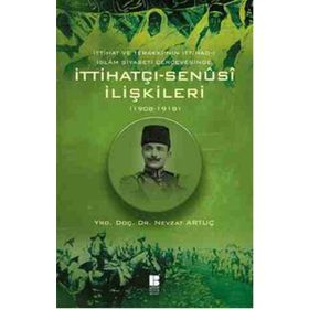 İTTIHATÇI - SENÜSI İLIŞKILERI 1908 - 1918 - NEVZAT ARTUÇ