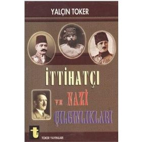 İTTİHATÇI VE NAZI ÇILGINLIKLARI - YALÇIN TOKER
