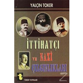 İTTİHATÇI VE NAZI ÇILGINLIKLARI - YALÇIN TOKER