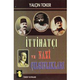İTTİHATÇI VE NAZI ÇILGINLIKLARI - YALÇIN TOKER