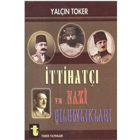 İTTİHATÇI VE NAZI ÇILGINLIKLARI - YALÇIN TOKER