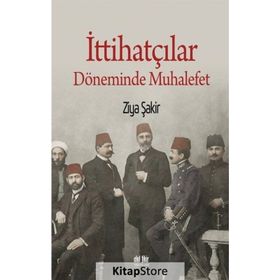 İttihatçılar Döneminde Muhalefet - Ziya Şakir