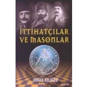 İTTİHATÇILAR VE MASONLAR - ORHAN KOLOĞLU