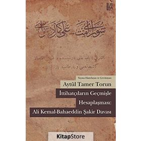 İttihatçıların Geçmişle Hesaplaşması: Ali Kemal - Bahaeddin Şakir Davası