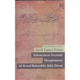 İttihatçıların Geçmişle Hesaplaşması: Ali Kemal - Bahaeddin Şakir Davası