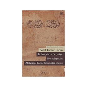 İttihatçıların Geçmişle Hesaplaşması: Ali Kemal - Bahaeddin Şakir Davası