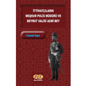 İttihatçıların Meşhur Polis Müdürü ve Beyrut Valisi Azmi Bey - Cemal Tepe