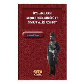 İttihatçıların Meşhur Polis Müdürü ve Beyrut Valisi Azmi Bey - Cemal Tepe