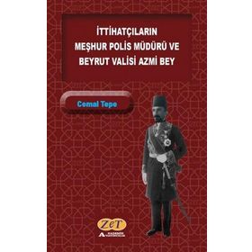 İttihatçıların Meşhur Polis Müdürü ve Beyrut Valisi Azmi Bey - Cemal Tepe
