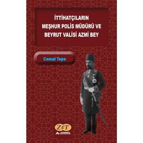 İttihatçıların Meşhur Polis Müdürü ve Beyrut Valisi Azmi Bey - Cemal Tepe
