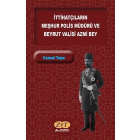 İttihatçıların Meşhur Polis Müdürü ve Beyrut Valisi Azmi Bey - Cemal Tepe