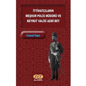 İttihatçıların Meşhur Polis Müdürü ve Beyrut Valisi Azmi Bey - Cemal Tepe