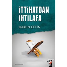 İttihatdan İhtilafa - Harun Çetin