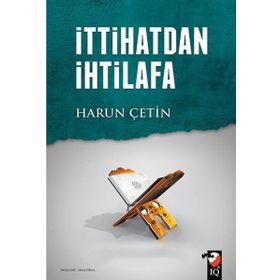 İttihatdan İhtilafa - Harun Çetin