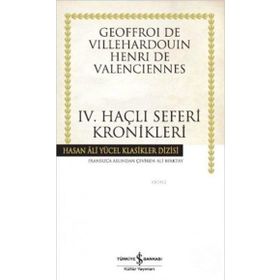 IV. HAÇLI SEFERLERI KRONIKLERI - GEOFFROI DE VILLEHARDOUIN HENRI DE VALENCIENNES