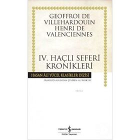 IV. HAÇLI SEFERLERI KRONIKLERI - GEOFFROI DE VILLEHARDOUIN HENRI DE VALENCIENNES