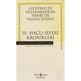 IV. HAÇLI SEFERLERI KRONIKLERI - GEOFFROI DE VILLEHARDOUIN HENRI DE VALENCIENNES