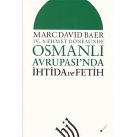 IV. MEHMET DÖNEMİNDE OSMANLI AVRUPASI'NDA İHTİDA VE FETIH - MARC DAVID BAER