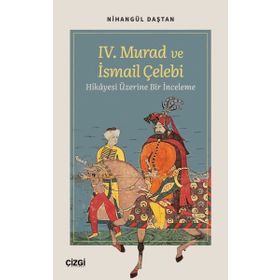IV. Murad ve İsmail Çelebi Hikayesi Üzerine Bir İnceleme Çizgi Kitabevi Yayınları