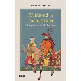 IV. Murad ve İsmail Çelebi Hikayesi Üzerine Bir İnceleme Çizgi Kitabevi Yayınları