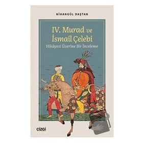IV. Murad ve İsmail Çelebi Hikayesi Üzerine Bir İnceleme Çizgi Kitabevi Yayınları