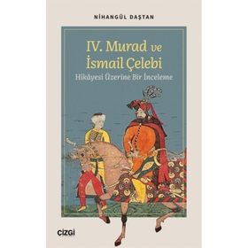 IV. Murad ve İsmail Çelebi Hikayesi Üzerine Bir İnceleme Çizgi Kitabevi Yayınları
