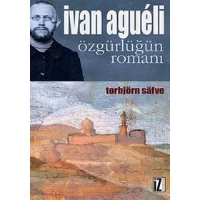 İVAN AGUELI ÖZGÜRLÜĞÜN ROMANI - TORBJÖRN SAFVE